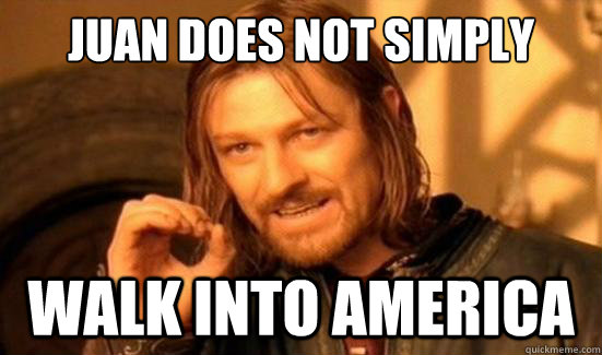 Juan Does Not Simply walk into america  Boromir