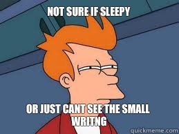 not sure if sleepy or just cant see the small writng  Meme