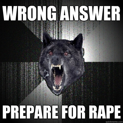 Wrong answer prepare for rape - Wrong answer prepare for rape  Insanity Wolf