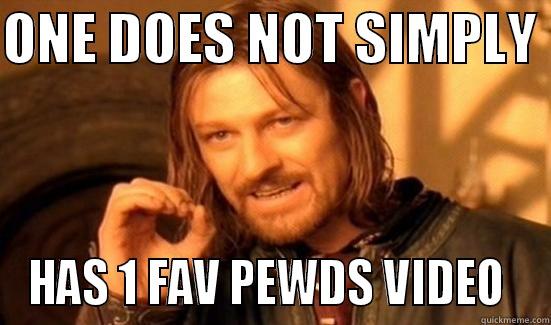 ONE DOES NOT SIMPLY  HAS 1 FAV PEWDS VIDEO  Boromir