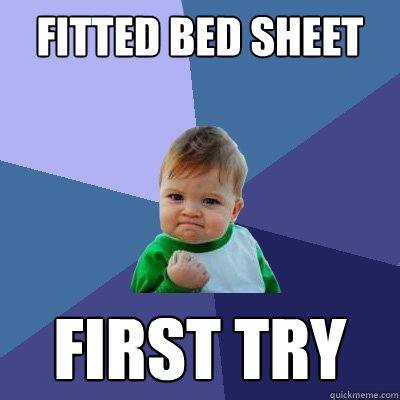 Fitted Bed Sheet First try - Fitted Bed Sheet First try  Success Kid