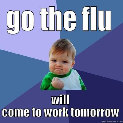 Get well soon - GO THE FLU WILL COME TO WORK TOMORROW Success Kid