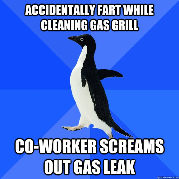 Accidentally fart while cleaning gas grill Co-worker screams out gas leak - Accidentally fart while cleaning gas grill Co-worker screams out gas leak  Socially Awkward Penguin