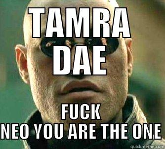 TAMRA DAE FUCK NEO YOU ARE THE ONE Matrix Morpheus