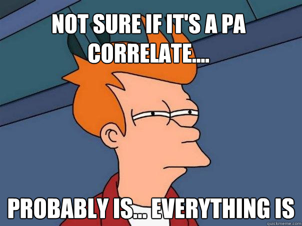 Not sure if it's a PA correlate.... probably is... everything is  Futurama Fry