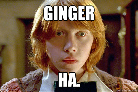 ginger ha.  