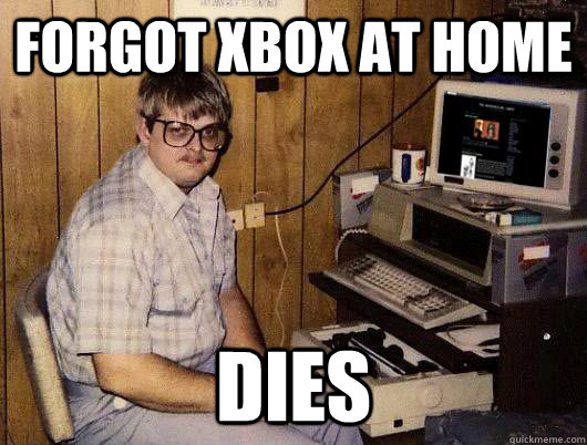 Forgot xbox at home dies  