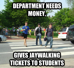 Department needs money, gives jaywalking tickets to students - Department needs money, gives jaywalking tickets to students  Jaywalking