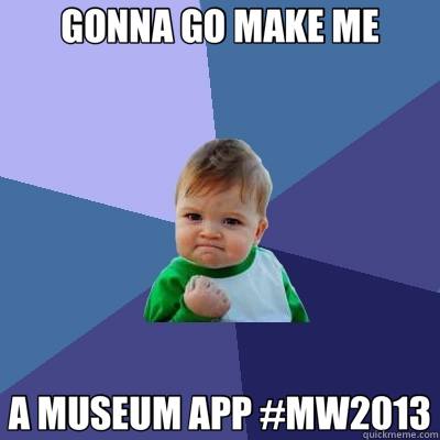 GONNA GO MAKE ME A MUSEUM APP #MW2013  Success Kid