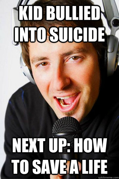 kid bullied into suicide Next up: How to save a life  inappropriate radio DJ