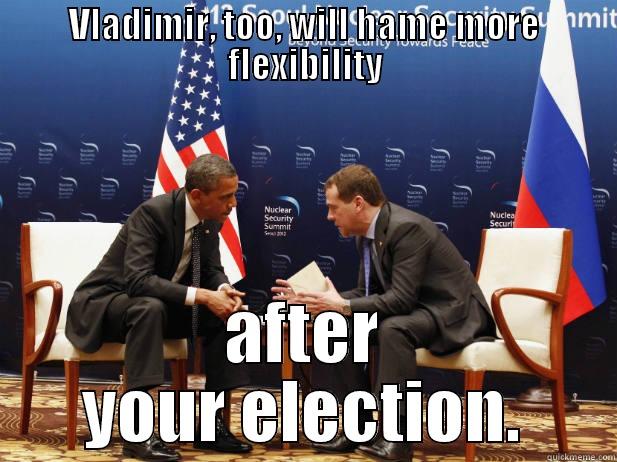 VLADIMIR, TOO, WILL HAME MORE FLEXIBILITY AFTER YOUR ELECTION. Misc