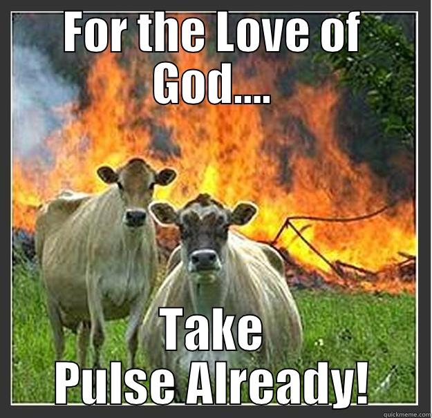 cows and pulse - FOR THE LOVE OF GOD…. TAKE PULSE ALREADY! Evil cows