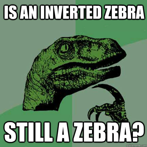 is an inverted zebra still a zebra?  Philosoraptor