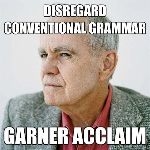 Disregard Conventional Grammar Garner Acclaim  Unconventional Cormac McCarthy