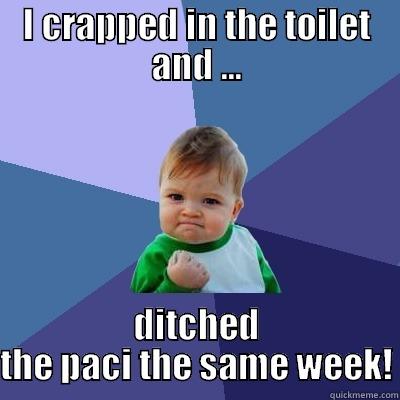 Fist pump, explosion! - I CRAPPED IN THE TOILET AND ... DITCHED THE PACI THE SAME WEEK! Success Kid