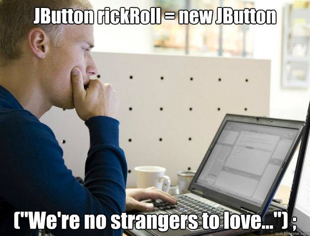 JButton rickRoll = new JButton (