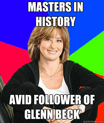 masters in history avid follower of Glenn Beck  