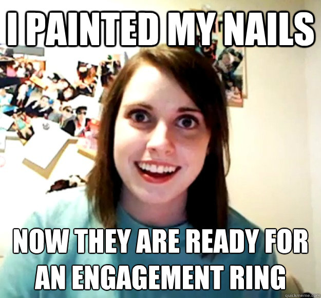 I painted my nails Now they are ready for an engagement ring - I painted my nails Now they are ready for an engagement ring  Overly Attached Girlfriend