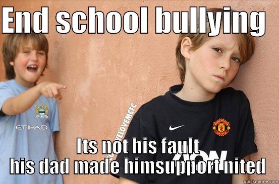 end bullying now - END SCHOOL BULLYING   ITS NOT HIS FAULT HIS DAD MADE HIMSUPPORT NITED Misc