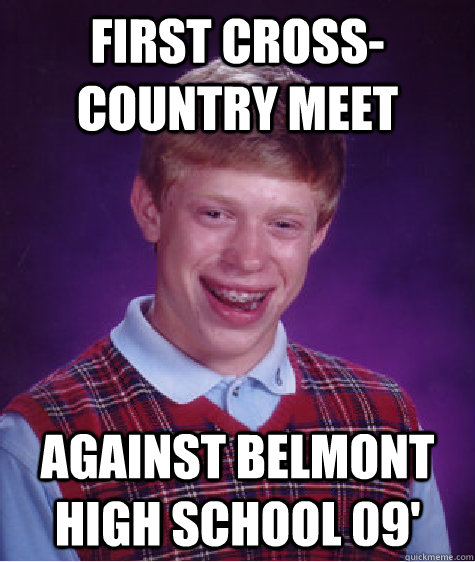 First Cross-Country Meet Against Belmont High school 09'  Bad Luck Brian