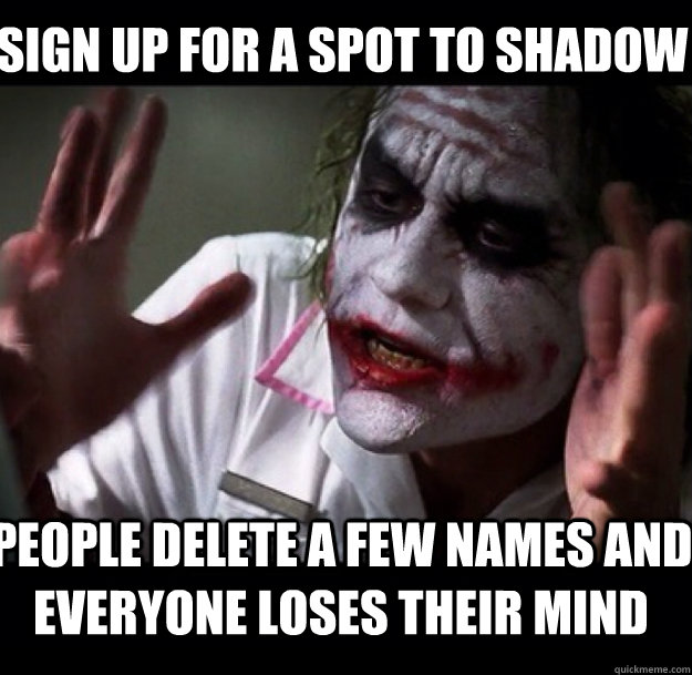 Sign up for a spot to shadow People delete a few names and everyone loses their mind  joker