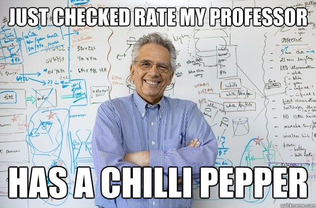 Just Checked rate my professor has a chilli pepper - Just Checked rate my professor has a chilli pepper  Engineering Professor