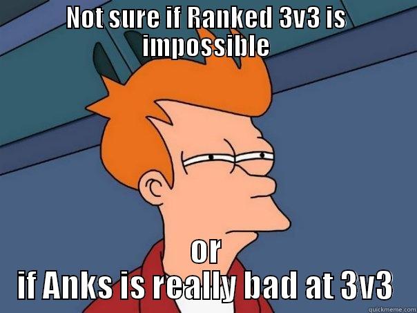 NOT SURE IF RANKED 3V3 IS IMPOSSIBLE OR IF ANKS IS REALLY BAD AT 3V3 Futurama Fry