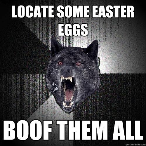 locate some easter eggs Boof them All  Insanity Wolf