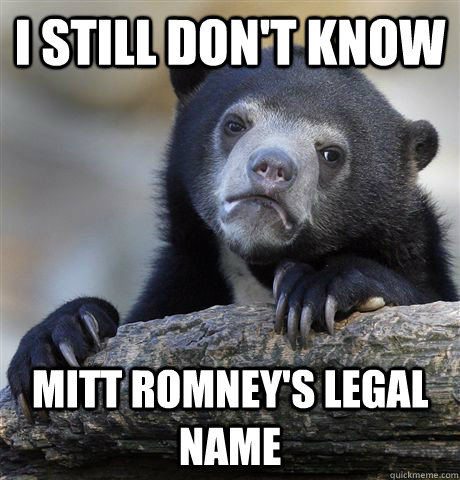 I still don't know Mitt Romney's Legal Name  Confession Bear