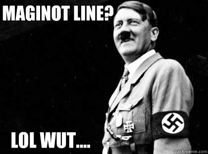 Maginot Line? lol wut....  