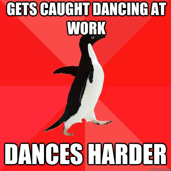 Gets caught dancing at work dances harder - Gets caught dancing at work dances harder  Socially Awesome Penguin