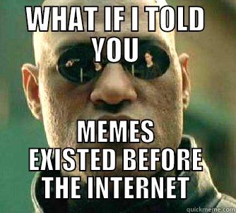 The Meme Matrix - WHAT IF I TOLD YOU MEMES EXISTED BEFORE THE INTERNET Matrix Morpheus