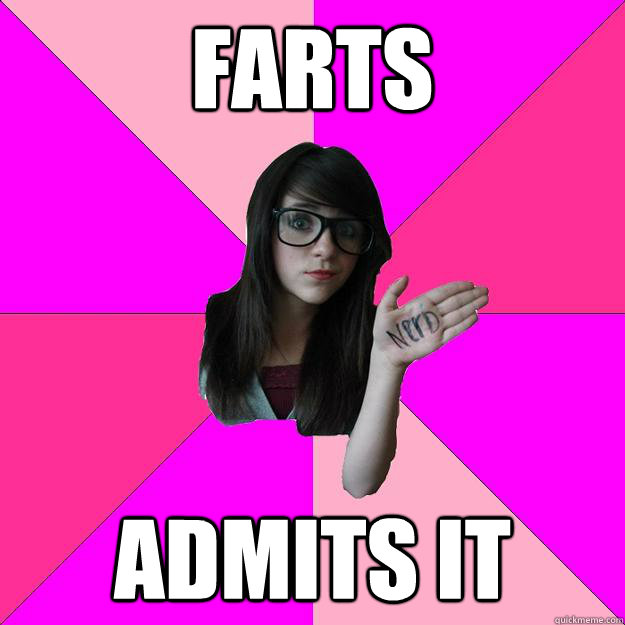 Farts  Admits it  Idiot Nerd Girl