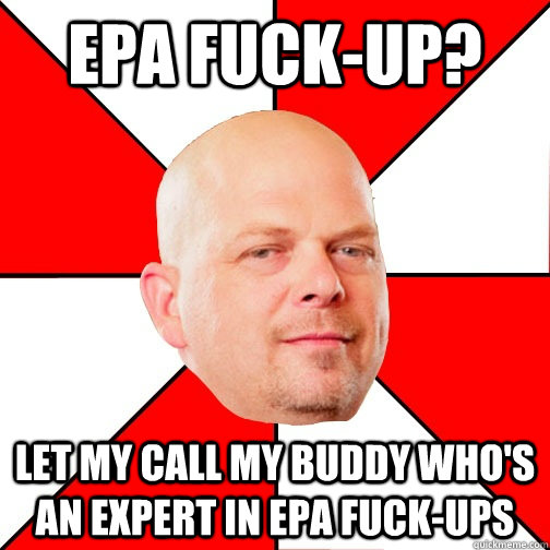 EPA FUCK-UP? LET MY CALL MY BUDDY WHO'S AN EXPERT IN EPA FUCK-UPS - EPA FUCK-UP? LET MY CALL MY BUDDY WHO'S AN EXPERT IN EPA FUCK-UPS  Pawn Star