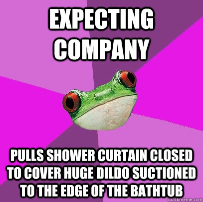 expecting company pulls shower curtain closed to cover huge dildo suctioned to the edge of the bathtub  Foul Bachelorette Frog