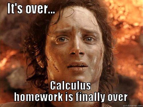 IT'S OVER...                                       CALCULUS HOMEWORK IS FINALLY OVER Misc