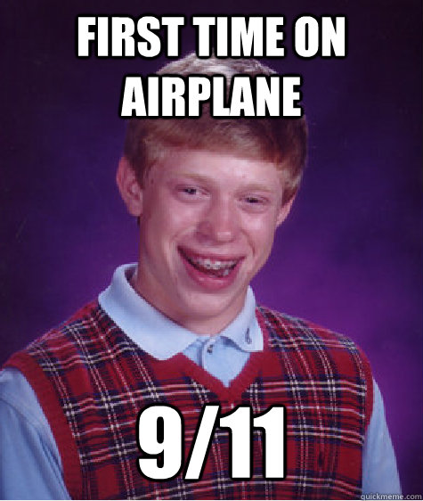 first time on airplane 9/11 - first time on airplane 9/11  Bad Luck Brian