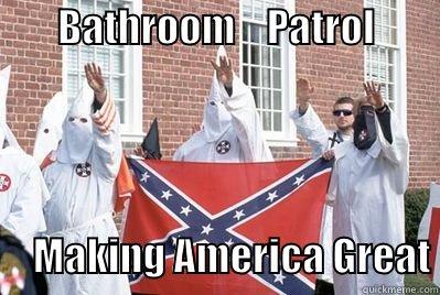        BATHROOM    PATROL                                        MAKING AMERICA GREAT Misc