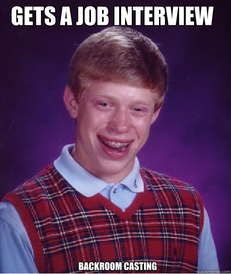 gets a job interview Backroom casting  Bad Luck Brian