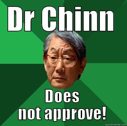 DR CHINN DOES NOT APPROVE! High Expectations Asian Father