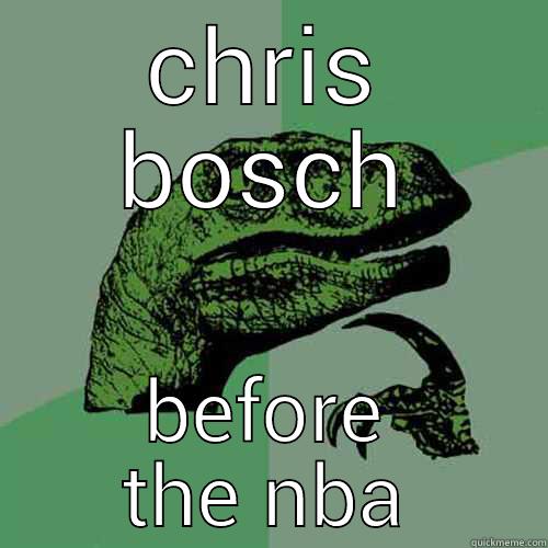 chris bosch - CHRIS BOSCH BEFORE THE NBA Philosoraptor