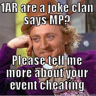 1AR ARE A JOKE CLAN SAYS MP? PLEASE TELL ME MORE ABOUT YOUR EVENT CHEATING Condescending Wonka