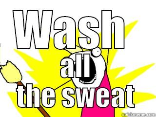 WASH  ALL THE SWEAT All The Things