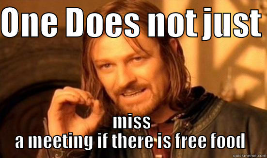 title  - ONE DOES NOT JUST  MISS A MEETING IF THERE IS FREE FOOD  Boromir