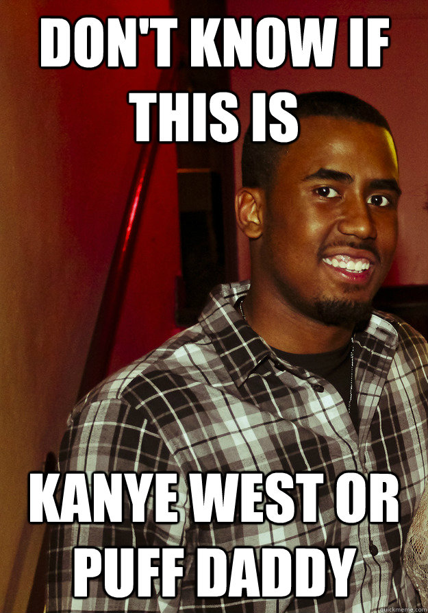 DON'T KNOW IF  THIS IS kANYE WEST OR PUFF DADDY - DON'T KNOW IF  THIS IS kANYE WEST OR PUFF DADDY  PUFFY WEST