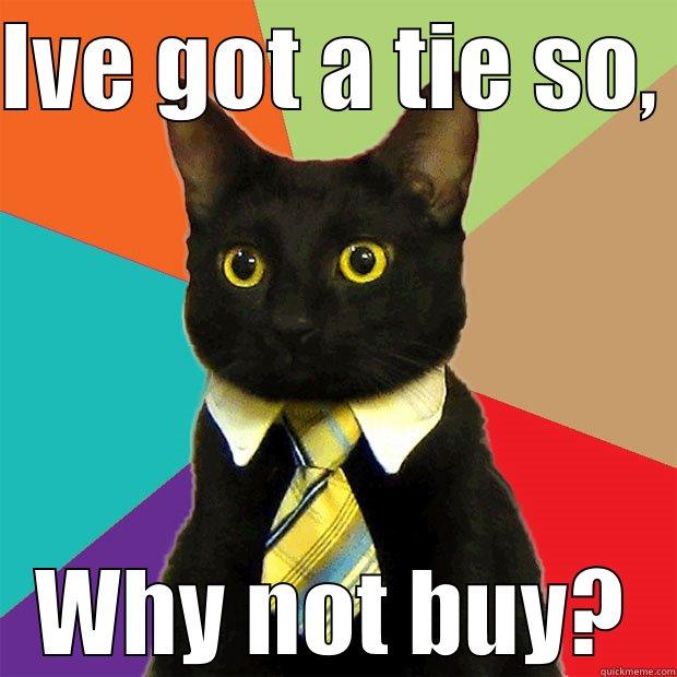 IVE GOT A TIE SO,  WHY NOT BUY? Business Cat