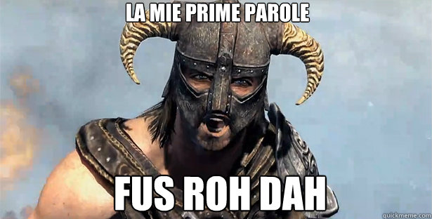 la mie prime parole FUS ROH DAH  skyrim