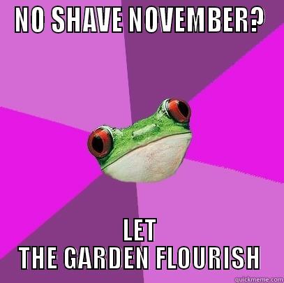 NO SHAVE NOVEMBER? LET THE GARDEN FLOURISH Foul Bachelorette Frog