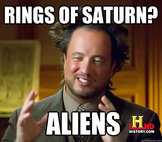 rings of saturn?  Aliens  Ancient Aliens