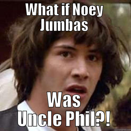 WHAT IF NOEY JUMBAS WAS UNCLE PHIL?! conspiracy keanu